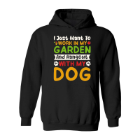 Product I just want to work in my Garden and Hangout with my Dog Hoodie