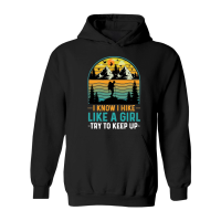 Product I Know I Hike Like A Girl Try To Keep Up Hiking Hoodie