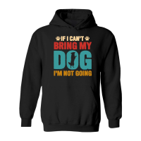 Product If I Can't Bring My Dog, I'm Not Going Hoodie