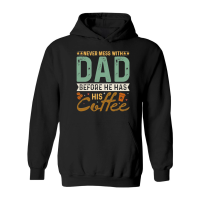 Product Never Mess With Dad Before He Has His Coffee Hoodie