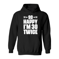 Product So Happy I'm 30 Twice Birthday Hoodie