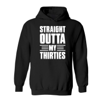 Product Straight Outta My Thirties Birthday Hoodie