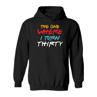 Product The One Where I Turn Thirty Birthday Hoodie