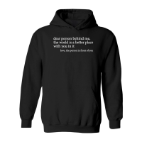 Product Dear person behind me the world is a better place with you in it love the person in front of you Hoodie