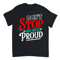 Product Don't Stop Until You're Proud 01 Unisex T-Shirt