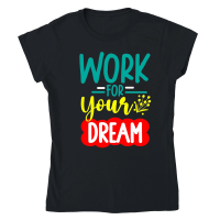 Product WORK FOR YOUR DREAM 01 Classic Womens Crewneck T-shirt