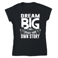 Product Dream Big and Create Your Own Story 01 Classic Womens Crewneck T-shirt
