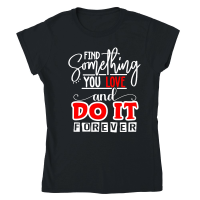 Product Find Something You Love And Do It Forever 01 Classic Womens Crewneck T-shirt