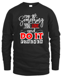 Product Find Something You Love And Do It Forever 01 Unisex Sweatshirt