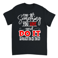 Product Find Something You Love And Do It Forever 01 Unisex T-Shirt