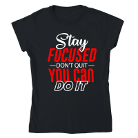 Product Stay Focused, Don't Quit, You Can Do It 01 Classic Womens Crewneck T-shirt