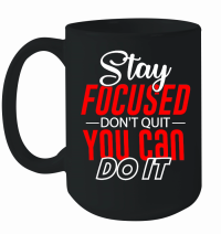 Product Stay Focused, Don't Quit, You Can Do It 01 Mug