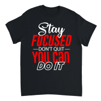 Product Stay Focused, Don't Quit, You Can Do It 01 Unisex T-Shirt