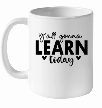 Product Y'all Gonna Learn Today 01 White Ceramic Mug