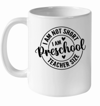 Product I am not Short I am Preschool teacher size 01 White Ceramic Mug