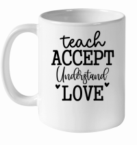 Product Teach Accept Understand Love 01 White Ceramic Mug