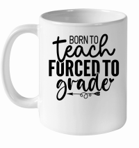 Product Born to Teach Forced to Grade 2 01 White Ceramic Mug