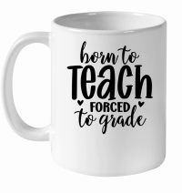 Product Born to Teach Forced to Grade 01 White Ceramic Mug