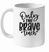Product Only the Brave Teach 01 White Ceramic Mug