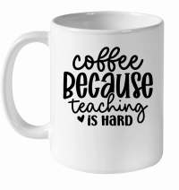 Product Coffee Because Teaching is Hard 01 White Ceramic Mug