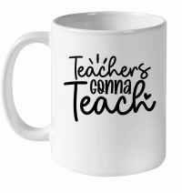 Product Teachers Gonna Teach 01 White Ceramic Mug