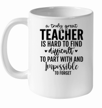 Product A Truly Great Teacher Is Hard To Find Difficult To Part With and Impossible To Forget 2 01 White Ceramic Mug