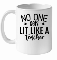 Product No One Gets Lit Like a Teacher 01 White Ceramic Mug