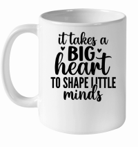 Product it takes a big heart to shape little minds 01 White Ceramic Mug