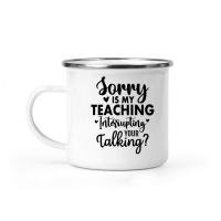 Product Sorry Is My Teaching Interrupting Your Talking 01 Camping Mug