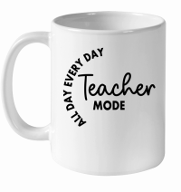 Product Teacher Mode All Day Every Day 01 White Ceramic Mug