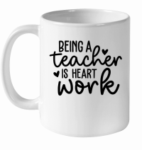 Product Being a Teacher is Heart Work 01 White Ceramic Mug