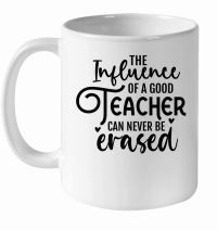 Product The Influence Of A Good Teacher Can Never Be Erased 01 White Ceramic Mug