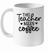 Product This Teacher Needs Coffee 01 White Ceramic Mug