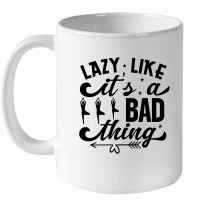 Product Lazy Like Its A Bad Thing 01 White Ceramic Mug