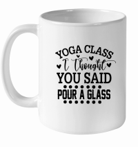 Product Yoga Class I Thought You Said Pour A Glass 01 White Ceramic Mug