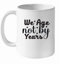 Product We Age Not By Years SVG Cut File 01 White Ceramic Mug