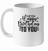 Product Happy Birthday To You SVG Cut File 01 White Ceramic Mug