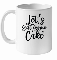 Product Lets Eat Some Cake SVG Cut File White Ceramic Mug