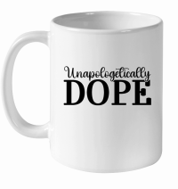 Product Unapologetically Dope 2 01 White Ceramic Mug