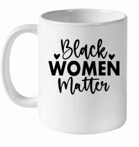 Product Black Women Matter 01 White Ceramic Mug