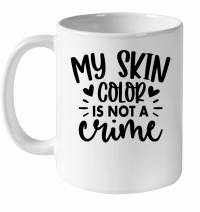 Product My Skin Color is Not a Crime 01 White Ceramic Mug