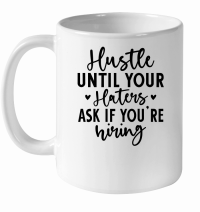 Product Hustle Until Your Haters Ask if You're hiring 01 White Ceramic Mug