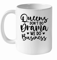 Product Queens Don't Do Drama We Do Business 01 White Ceramic Mug