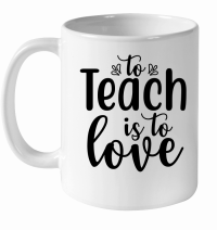 Product To Teach Is To Love 01 White Ceramic Mug