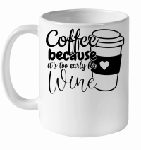 Product Coffee because it's too early for wine White Ceramic Mug