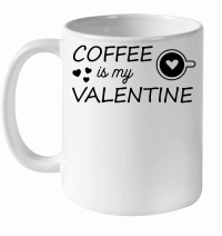 Product Coffee is my Valentine White Ceramic Mug