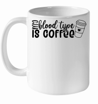 Product My blood type is coffee White Ceramic Mug