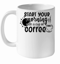Product Start your morning with a cup of coffee White Ceramic Mug