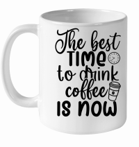Product The best time to drink coffee is now White Ceramic Mug