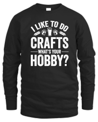 Product I Like To Do Crafts What's Your Hobby Beer Unisex Sweatshirt